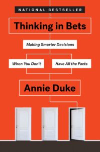 Thinking in Bets, by Annie Duke