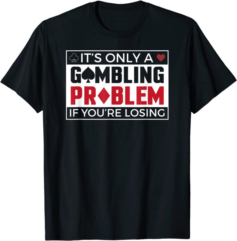 gambling problem t-shirt