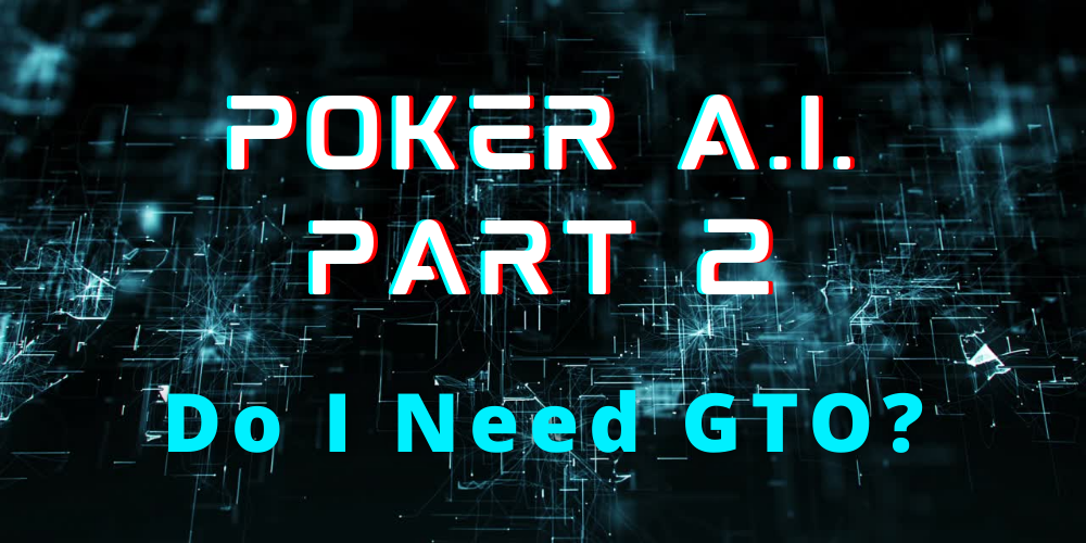 Poker A.I. Part 2: Do I Need to Be GTO?